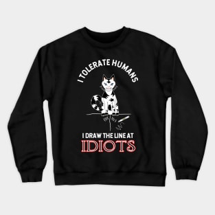 I Tolerate Humans, I Draw The Line At Idiots Crewneck Sweatshirt